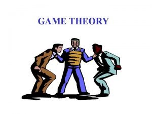 GAME THEORY Game Theory and Economics u Game