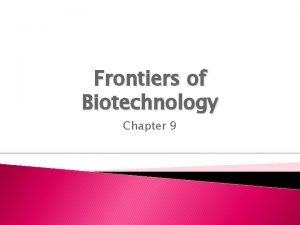 Frontiers of Biotechnology Chapter 9 Manipulating DNA The