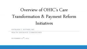 Overview of OHICs Care Transformation Payment Reform Initiatives