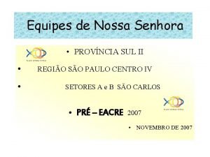 Equipes de Nossa Senhora PROVNCIA SUL II REGIO