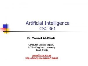 Artificial Intelligence CSC 361 Dr Yousef AlOhali Computer