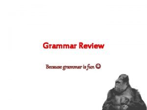 Grammar Review Because grammar is fun Clauses a