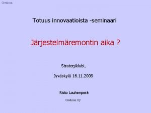 Credicon Totuus innovaatioista seminaari Jrjestelmremontin aika Strategiklubi Jyvskyl