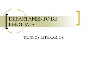 DEPARTAMENTO DE LENGUAJE TPICOS LITERARIOS El Tpico Literario