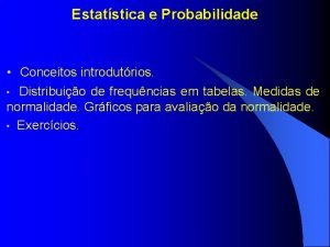 Estatstica e Probabilidade Conceitos introdutrios Distribuio de frequncias