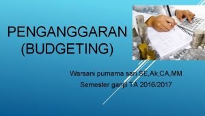 PENGANGGARAN BUDGETING Warsani purnama sari SE Ak CA