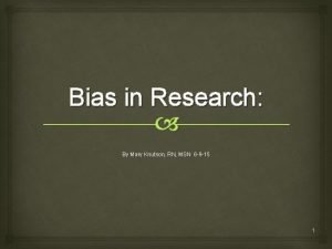Bias in Research By Mary Knutson RN MSN