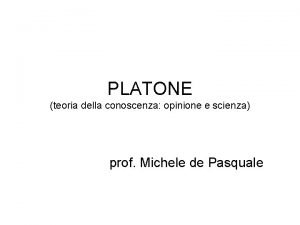 PLATONE teoria della conoscenza opinione e scienza prof