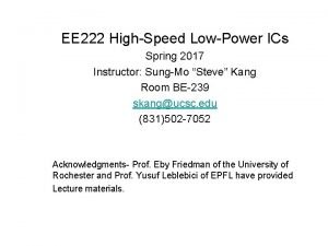 EE 222 HighSpeed LowPower ICs Spring 2017 Instructor