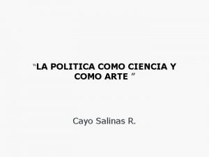 LA POLITICA COMO CIENCIA Y COMO ARTE Cayo