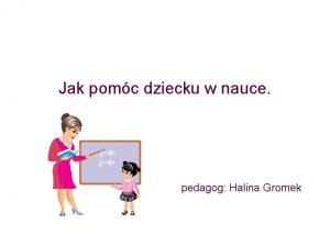 Jak pomc dziecku w nauce pedagog Halina Gromek