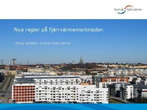 Nya regler p fjrrvrmemarknaden Ulrika Jardfelt Svensk Fjrrvrme