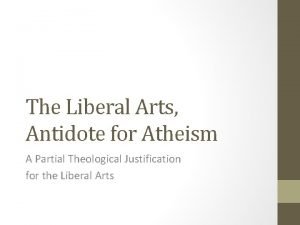 The Liberal Arts Antidote for Atheism A Partial