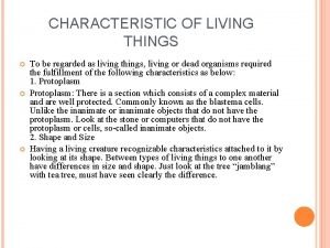 CHARACTERISTIC OF LIVING THINGS To be regarded as