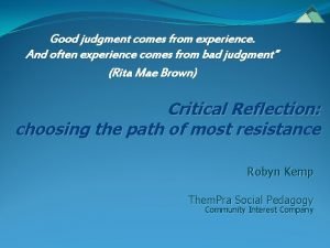 Good judgment comes from experience