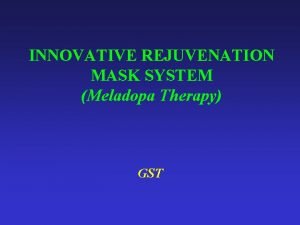 INNOVATIVE REJUVENATION MASK SYSTEM Meladopa Therapy GST Chemical