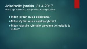 Jokaiselle jotakin 21 4 2017 UllaMaija Vanhaaho Tampereen