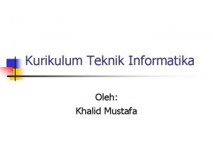 Kurikulum Teknik Informatika Oleh Khalid Mustafa Latar Belakang