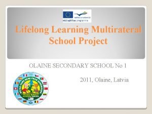 Lifelong Learning Multirateral School Project OLAINE SECONDARY SCHOOL