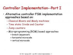 Controller ImplementationPart I Alternative controller FSM implementation approaches