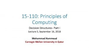 15 110 Principles of Computing Decision Structures Part