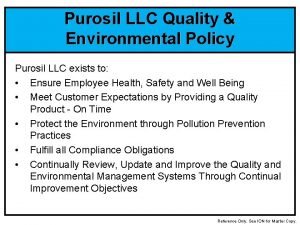 Purosil LLC Quality Environmental Policy Purosil LLC exists