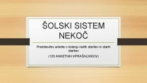 OLSKI SISTEM NEKO Predstavitev ankete o olanju naih