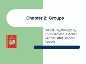 Chapter 2 Groups Social Psychology by Tom Gilovich