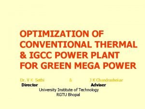 OPTIMIZATION OF CONVENTIONAL THERMAL IGCC POWER PLANT FOR