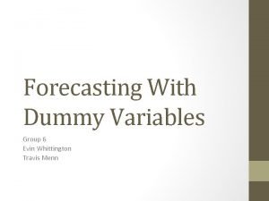Forecasting With Dummy Variables Group 6 Evin Whittington