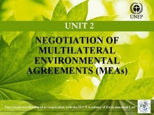 NEGOTIATION OF MULTILATERAL ENVIRONMENTAL AGREEMENTS MEAs This course
