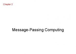 Chapter 2 MessagePassing Computing MessagePassing Programming menggunakan Userlevel
