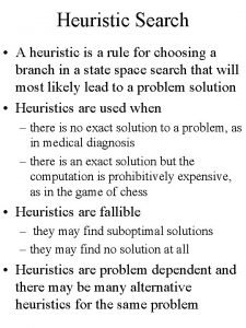 Heuristic Search A heuristic is a rule for