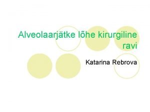 Alveolaarjtke lhe kirurgiline ravi Katarina Rebrova HSL vormid