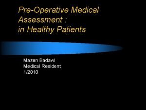 PreOperative Medical Assessment in Healthy Patients Mazen Badawi