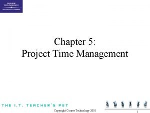 Chapter 5 Project Time Management Copyright Course Technology