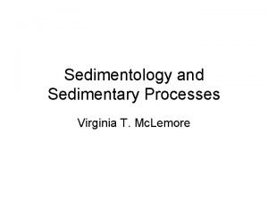 Sedimentology and Sedimentary Processes Virginia T Mc Lemore