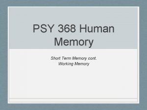 PSY 368 Human Memory Short Term Memory cont