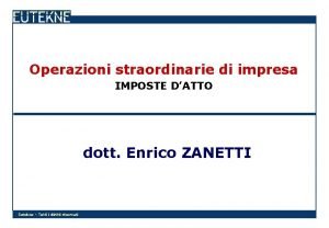 Operazioni straordinarie di impresa IMPOSTE DATTO dott Enrico