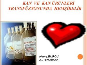 KAN VE KAN RNLER TRANSFZYONUNDA HEMRELK Hem BURCU