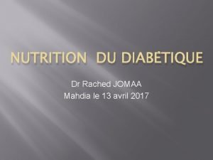 NUTRITION DU DIABTIQUE Dr Rached JOMAA Mahdia le