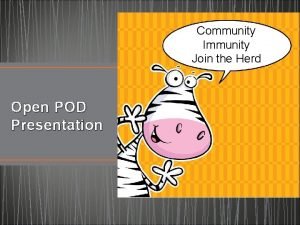 Community Immunity Join the Herd Open POD Presentation