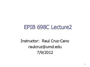 EPIB 698 C Lecture 2 Instructor Raul CruzCano