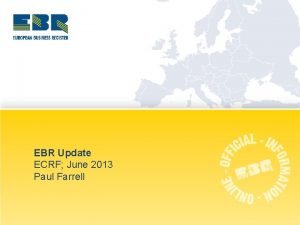 EBR Update ECRF June 2013 Paul Farrell Bucharest