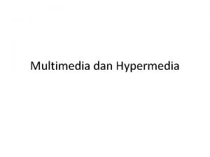 Multimedia dan Hypermedia Multimedia Kombinasi teks foto audio