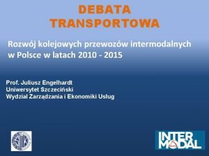 DEBATA TRANSPORTOWA Rozwj kolejowych przewozw intermodalnych w Polsce