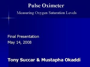 Pulse Oximeter Measuring Oxygen Saturation Levels Final Presentation