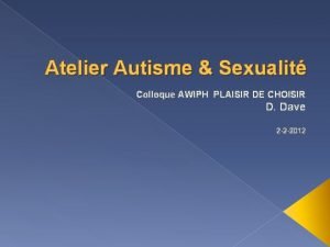 Atelier Autisme Sexualit Colloque AWIPH PLAISIR DE CHOISIR