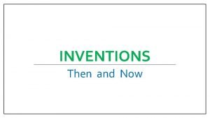 Inventions then and now