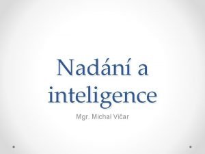 Nadn a inteligence Mgr Michal Viar Inteligence Jako